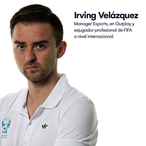 Irving Velázquez – Manager Esports, en Outplay, y exjugador profesional de FIFA a nivel internacional